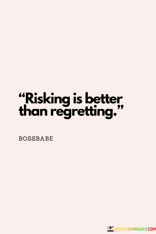 Risking-Is-Better-Than-Regretting-Quotes.jpeg