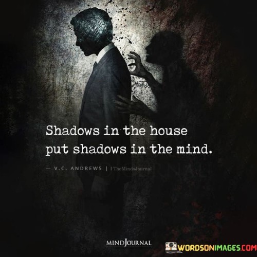 Shadow In The House Put Shadows In The Mind Quotes