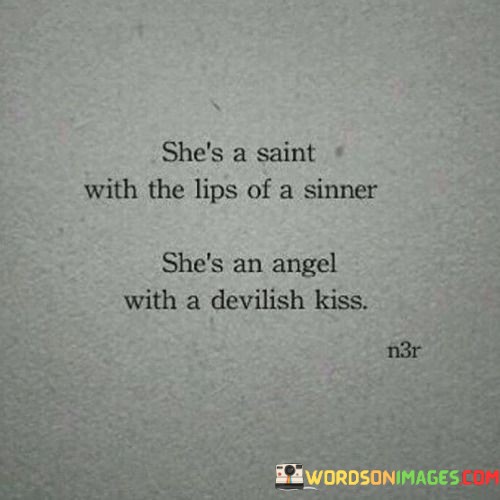 Shes-A-Saint-With-The-Lips-Of-A-Sinner-Shes-An-Angel-Quotes.jpeg