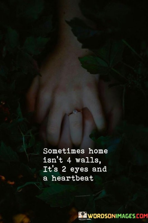 Sometimes Home Isn't 4 Walls It's Quotes