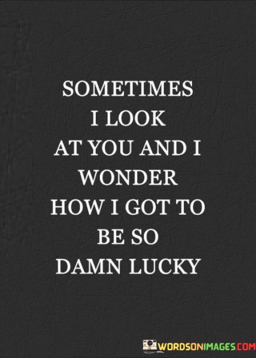 Sometimes I Look At You And I Wonder How I Quotes