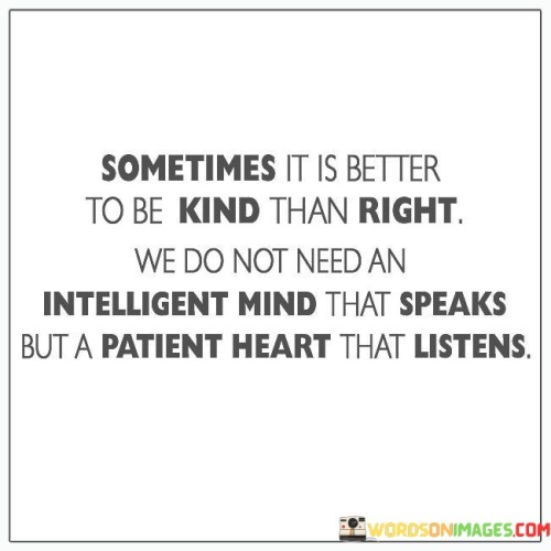 Sometimes It Is Better To Be Kind Than Right We Do Not Quotes