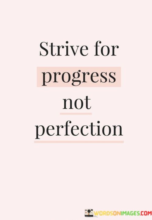 Strive For Progress Not Perfection Quotes