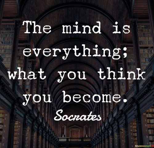 The Mind Is Everything What You Think You Quotes