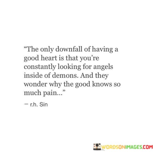 The-Only-Downfall-Of-Having-A-Good-Heart-Is-That-Youre-Constantly-Quotes.jpeg