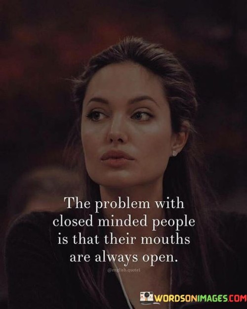 The Problem With Closed Minded People Is That Quotes