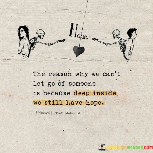 The Reason Why We Can't Let Go Of Someone Is Beacause Quotes