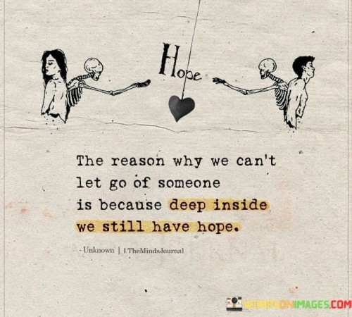 The-Reason-Why-We-Cant-Let-Go-Of-Someone-Is-Because-Deep-Quotes.jpeg