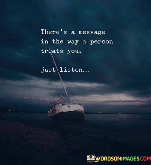 There's A Message In The Way Person Treats You Quotes