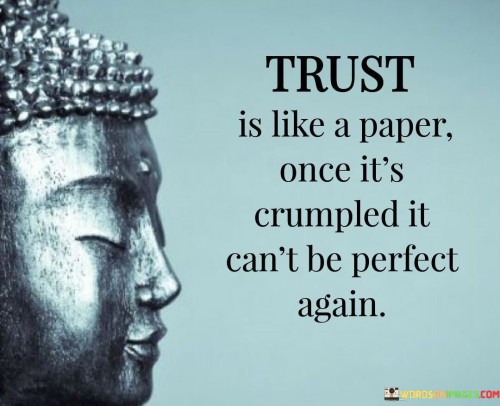 Trust Is Like A Paper Once It's Crumpled Quotes