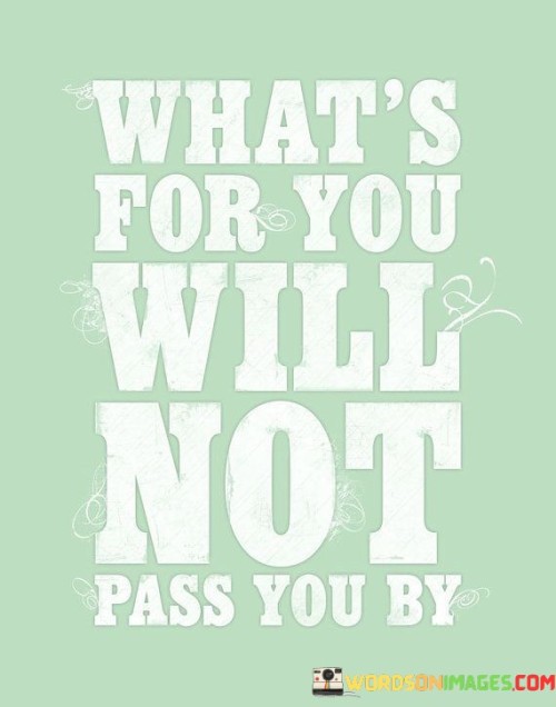 What's For You Will Not Pass You By Quotes