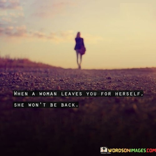 When A Woman Leaves You For Herself She Quotes