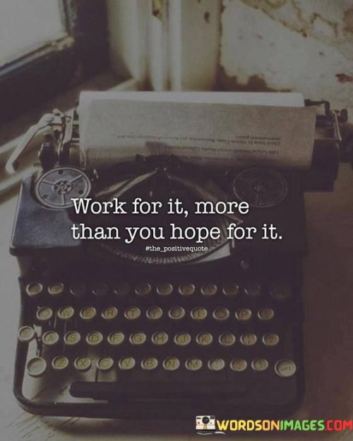 Work For It More Than You Hope Quotes
