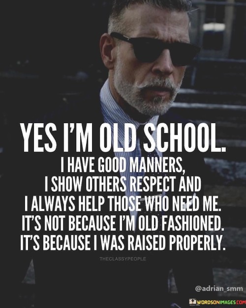 Yes I'm Old School I Have Good Manners I Show Quotes