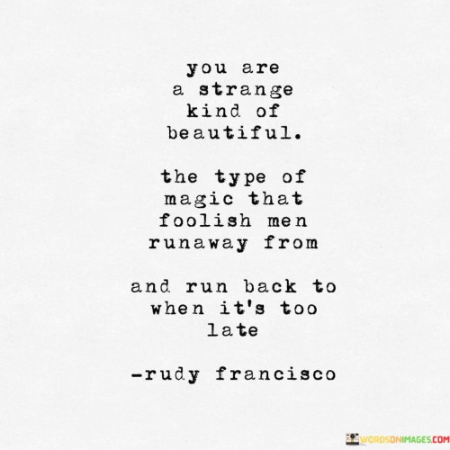 You Are A Strange Kind Of Beautiful The Type Of Magic Quotes