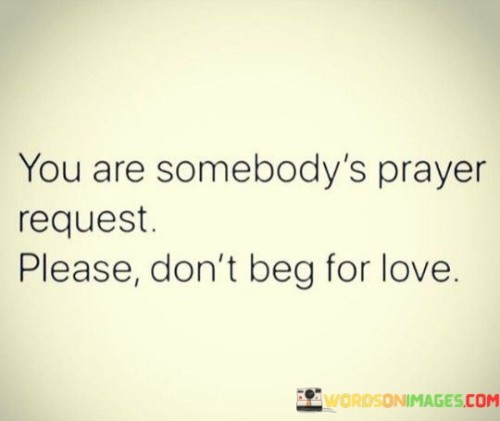 You Are Somebody Prayer Request Please Quotes