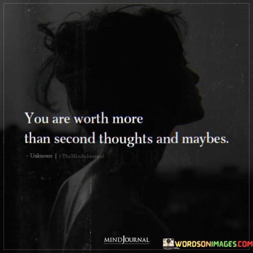 You Are Worth More Than Second Thoughts And Quotes