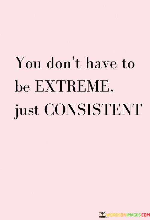 You-Dont-Have-To-Be-Extreme-Just-Quotes.jpeg