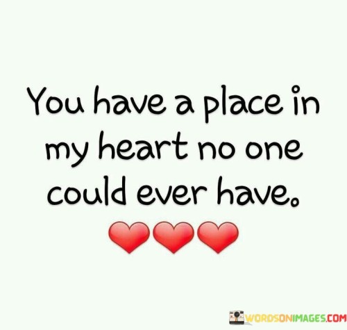 You Have A Place In My Heart To One Could Ever Have Quotes