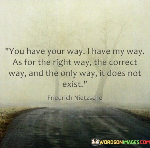 You Have Your Way I Have My Way As For Quotes