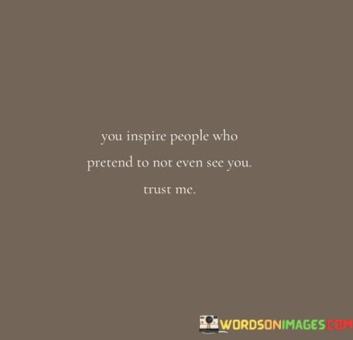 You-Inspire-People-Who-Pretend-To-Not-Quotes.jpeg