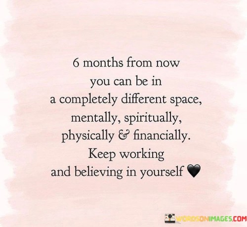 6 Months From Now You Can Be In A Completely Quotes
