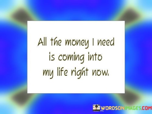 All-The-Money-I-Need-Is-Coming-Into-My-Life-Quotes.jpeg