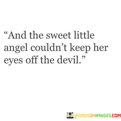 And-The-Sweet-Little-Angle-Couldnt-Keep-Her-Eyes-Off-The-Devil-Quotes.jpeg