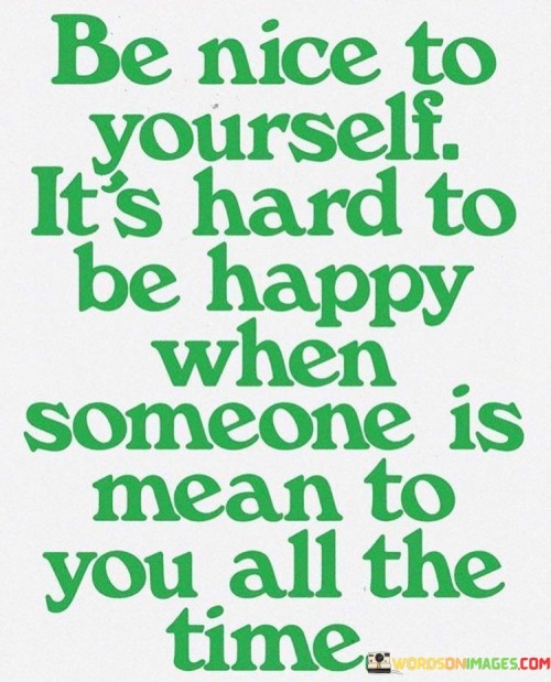 Be-Nice-To-Yourself-Its-Hard-To-Be-Happy-When-Quotes.jpeg