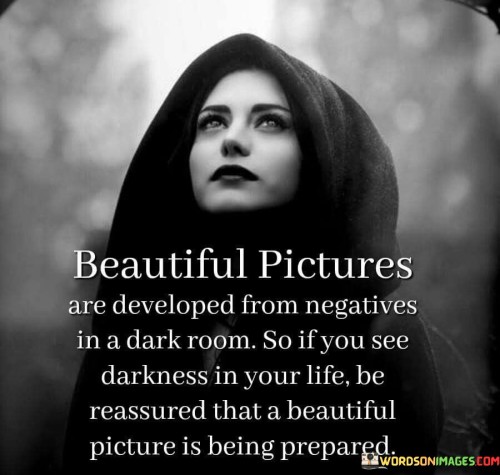 Beautiful-Pictures-Are-Developed-From-Negatives-In-A-Dark-Room-So-If-You-See-Quotes.jpeg