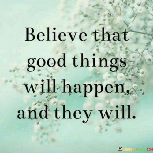 Believe That Good Things Will Happen And Quotes