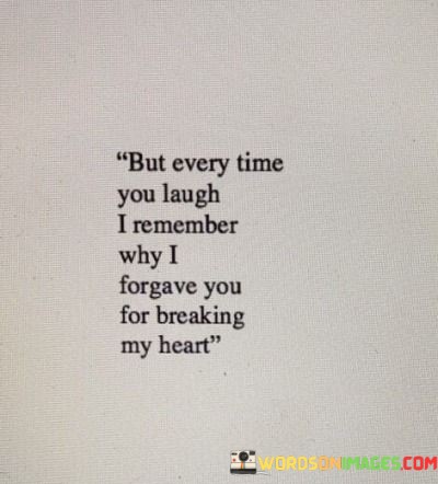 But-Every-Time-You-Laugh-I-Remember-Why-I-Forgave-You-Quotes.jpeg