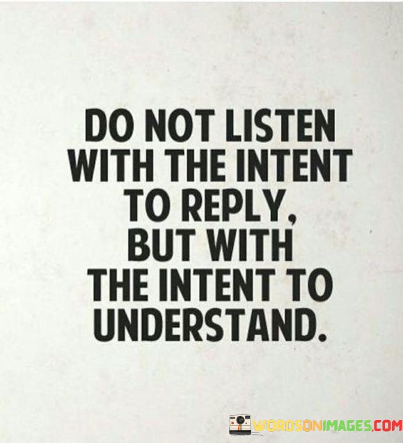 Do Not Listen With The Intent To Reply But With The Intent Quotes