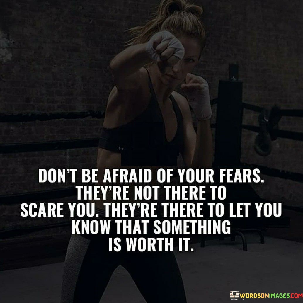 Don't Be Afraid Of Your Fears They're Not There To Scare You Quotes