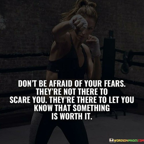 Dont-Be-Afraid-Of-Your-Fears-Theyre-Not-There-To-Scare-You-Quotes.jpeg
