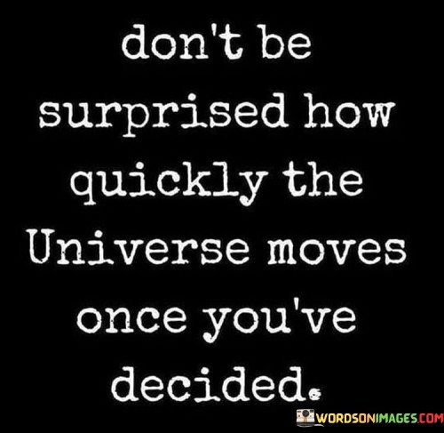 Dont-Be-Surprised-How-Quickly-The-Universe-Quotes.jpeg