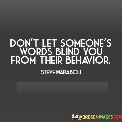 Dont-Let-Someones-Words-Blind-You-From-Their-Behavior-Quotes.jpeg