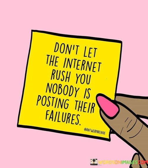 Dont-Let-The-Internet-Rush-You-Nobody-Quotes.jpeg