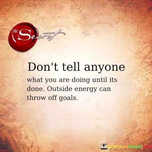 Dont-Tell-Anyone-What-You-Are-Doing-Until-Its-Done-Outside-Energy-Quotes.jpeg