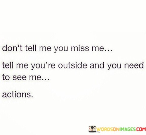 Dont-Tell-Me-You-Miss-Me-Tell-Me-Youre-Outside-And-You-Need-Quotes.jpeg