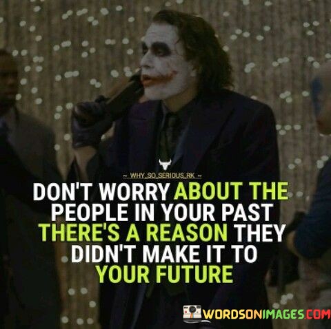 Don't Worry Abour The Peole In Your Past There's A Reason Quotes