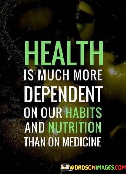 Health-Is-Mush-More-Dependent-On-Our-Habits-And-Nutrition-Than-On-Medicine-Quotes.jpeg