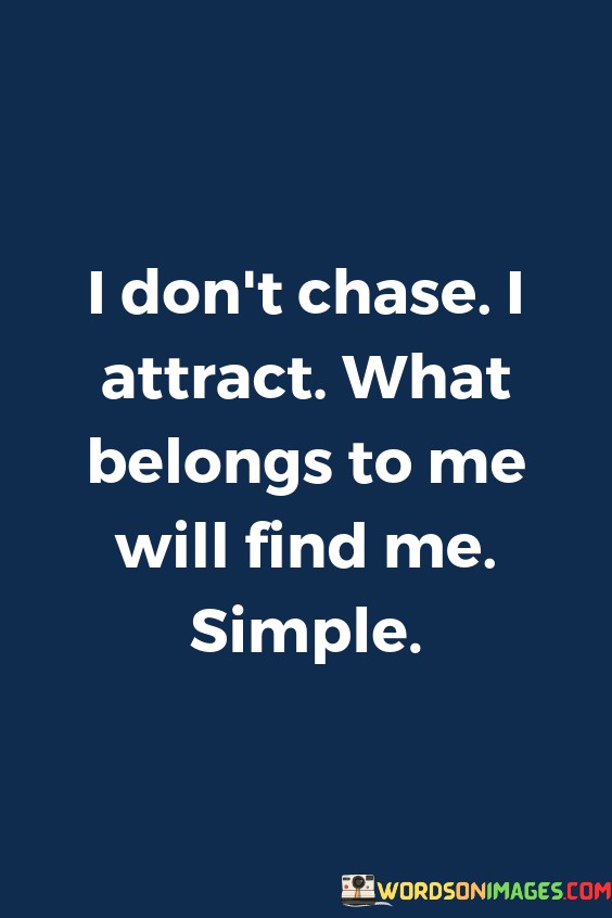 I Don't Chase I Attract What Belongs To Me Quotes