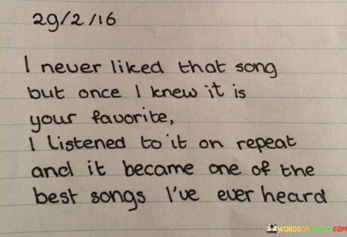 I Never Liked That Song But Once I Knew It Is Your Favorite Quotes