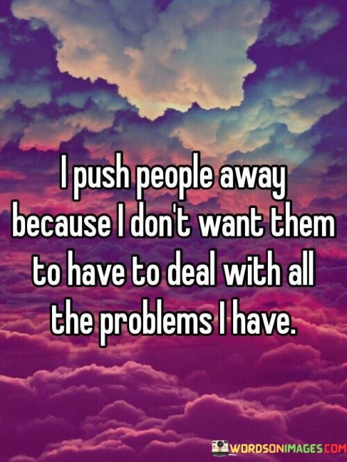 I-Push-People-Away-Because-I-Dont-Want-Them-To-Have-Quotes.jpeg
