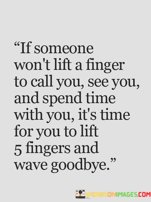 If-Someone-Wont-Lift-A-Finger-To-Call-You-See-You-And-Spend-Time-With-You-Quotes.jpeg