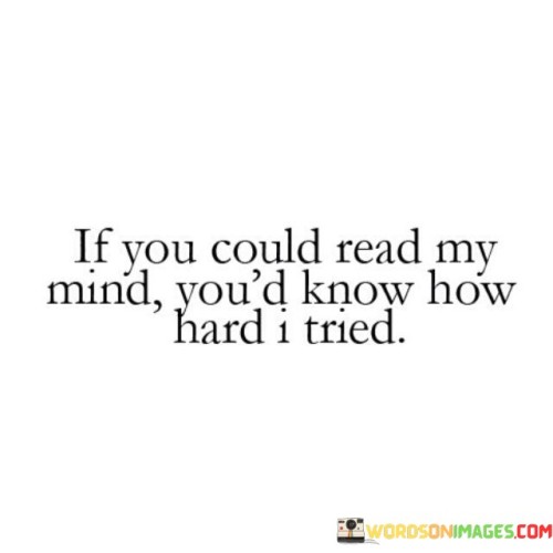 If-You-Could-Read-My-Mind-Youd-Know-How-Hard-I-Tried-Quotes.jpeg