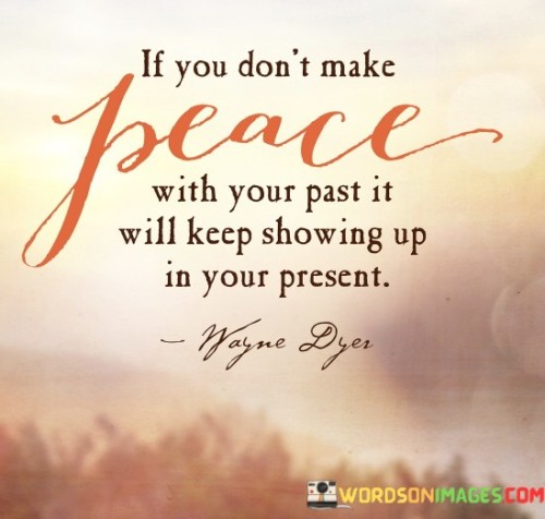 If-You-Dont-Make-Peace-With-Your-Past-It-Will-Keep-Showing-Up-In-Your-Present-Quotes.jpeg