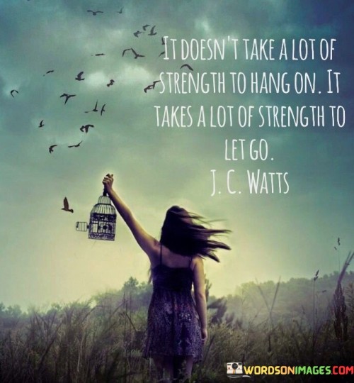 It-Doesnt-Take-A-Lot-Of-Strength-To-Hang-On-It-Takes-Quotes.jpeg