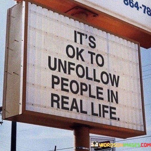 Its-Ok-To-Unfollow-People-In-Real-Life-Quotes.jpeg